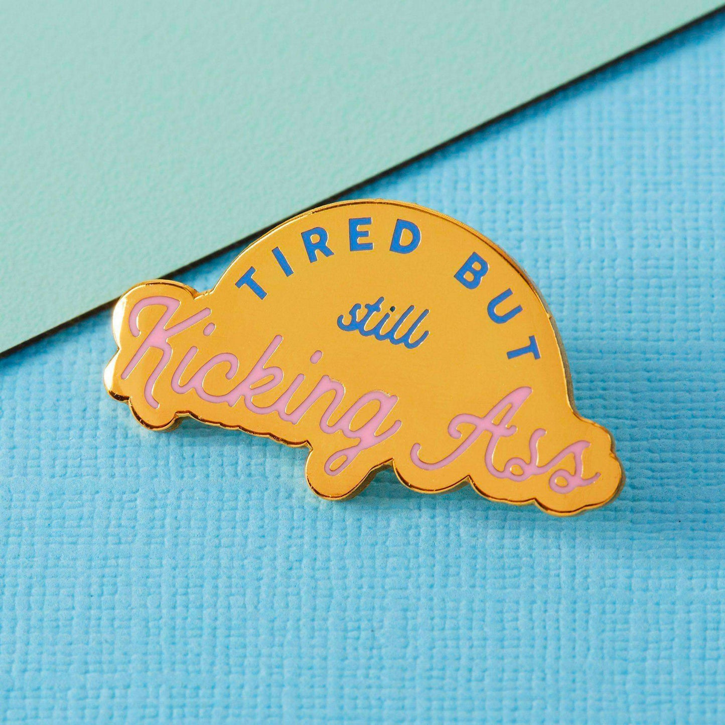 Pin's de Punky Pins modèle Tired but Kicking Ass