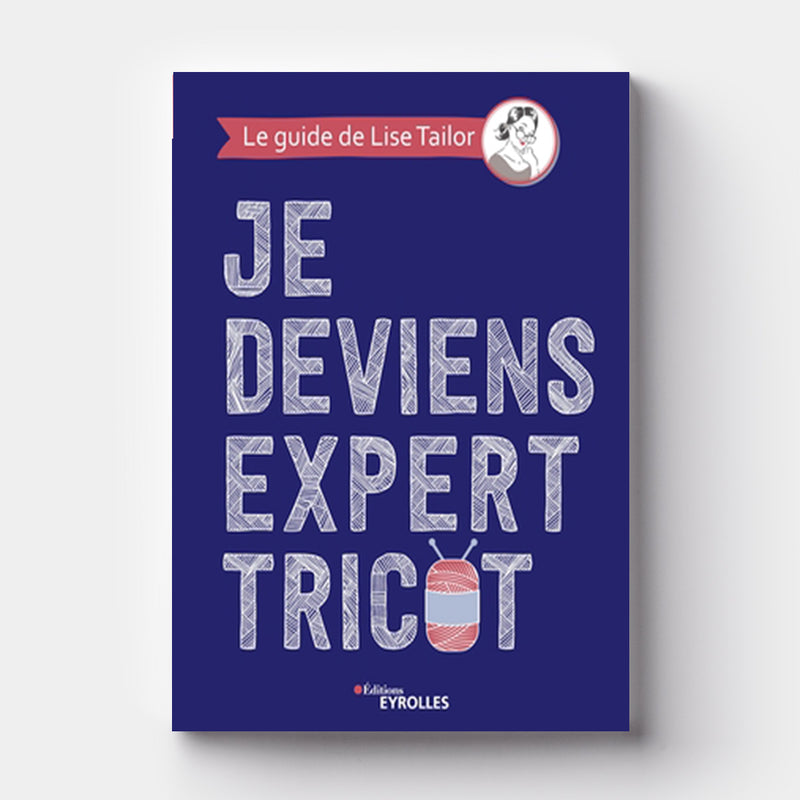 Je deviens expert tricot - Lise Tailor