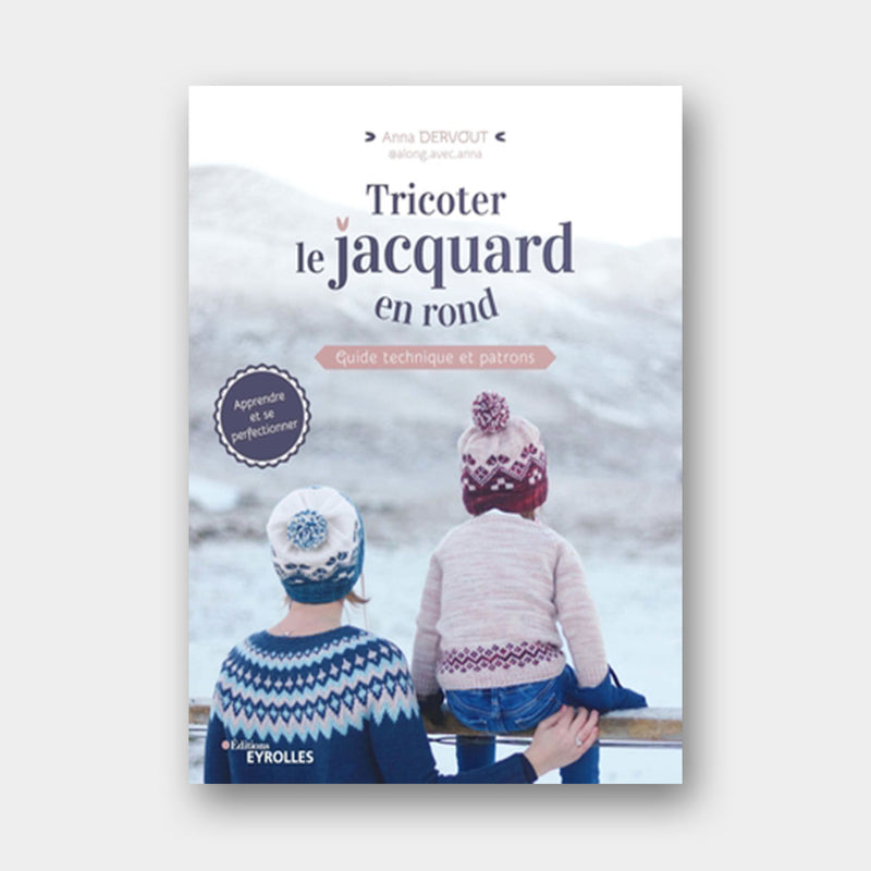 Tricoter le jacquard en rond - Anna Dervout