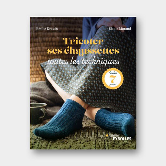 Tricoter ses chaussettes : toutes les techniques - E. Drouin / E. Morand