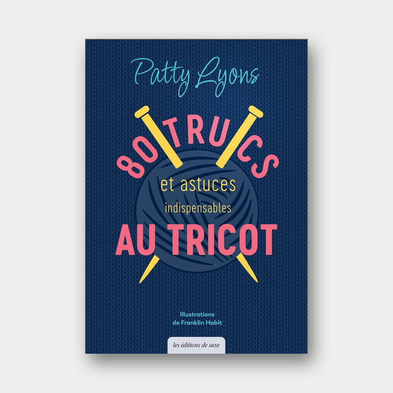 80 Trucs et Astuces Indispensables au Tricot - Patty Lyons