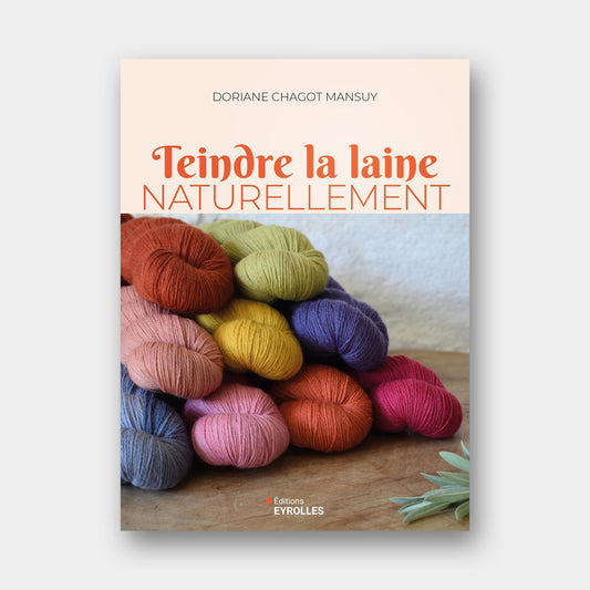 Teindre la Laine Naturellement - Doriane Chagot Mansuy