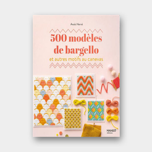 Couverture du livre 500 modèles de bargello et autres motifs au canevas d'Anaïs Hervé, paru aux éditions Mango