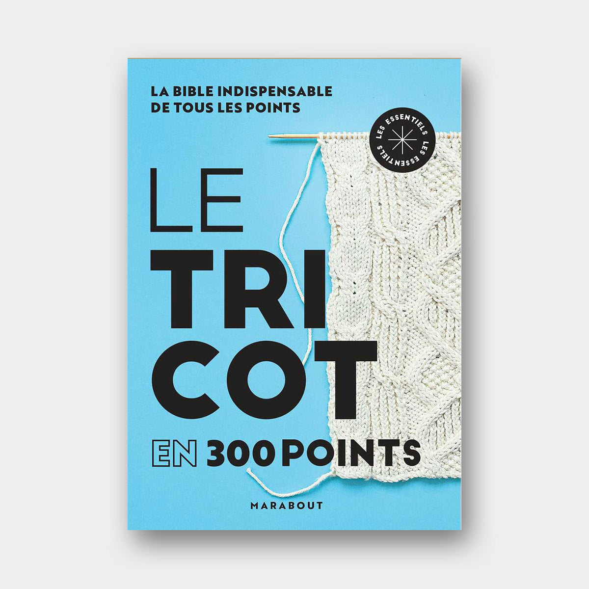 Couverture du livre Le Tricot en 300 Point, Bible Indispensable de tous les Points, aux éditions Marabout